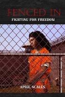 Fenced In: Fighting for Freedom - April Scales - cover