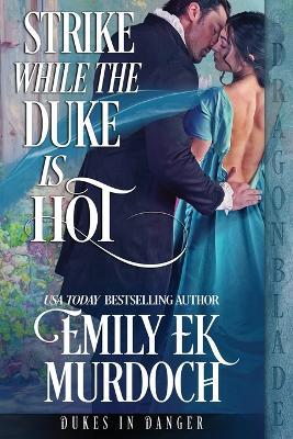 Strike While the Duke is Hot - Emily Ek Murdoch - cover