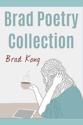 Brad Poetry Collection - Brad Kong - cover