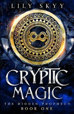 Cryptic Magic: The Hidden Prophecy Book 1 - Lily Skyy - cover