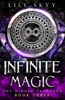 Infinite Magic: The Hidden Prophecy Book 3 - Lily Skyy - cover