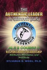 The Authentic Leader As Servant II Course 8: Responsibility Leadership