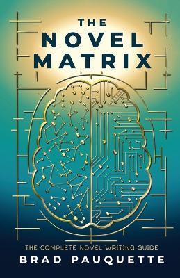 The Novel Matrix: The Complete Novel Writing Guide - Brad Pauquette - cover