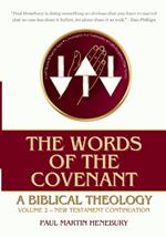 The Words of the Covenant: A Biblical Theology, Volume 2: New Testament Continuation
