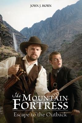 The Mountain Fortress: Escape to the Outback - John J Horn - cover