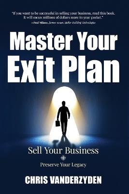 Master Your Exit Plan: Sell Your Business, Preserve Your Legacy, 2nd Edition - Chris Vanderzyden - cover