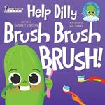 Help Dilly Brush Brush Brush!: A Fun Read-Aloud Toddler Book About Brushing Teeth (Ages 2-4)