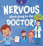 Nervous About Going To The Doctor: An Affirmation-Themed Children's Book To Help Kids (Ages 4-6) Overcome Medical Visit Jitters
