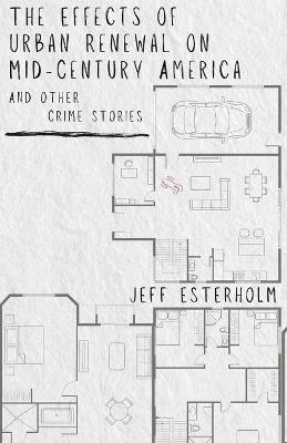 The Effects of Urban Renewal on Mid-Century America and Other Crime Stories - Jeff Esterholm - cover