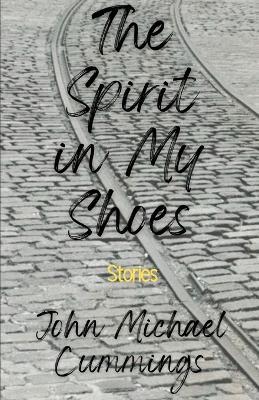 The Spirit in My Shoes - John Michael Cummings - cover