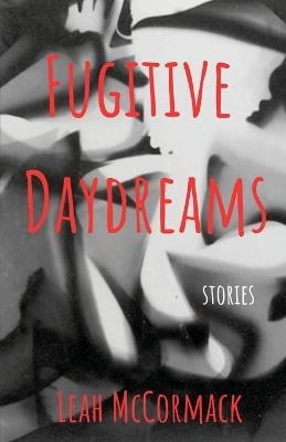 Fugitive Daydreams - Leah McCormack - cover