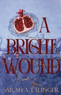 A Bright Wound - Sarah a Etlinger - cover