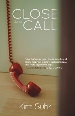 Close Call: Stories - Kim Suhr - cover