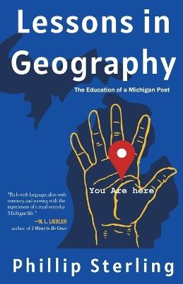 Lessons in Geography: The Education of a Michigan Poet - Phillip Sterling - cover