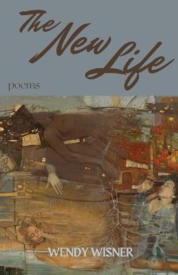 The New Life: Poems - Wendy Wisner - cover