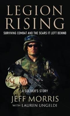 Legion Rising: Surviving Combat And The Scars It Left Behind - Jeff Morris - cover