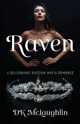 Raven: A Billionaire Russian Mafia Romance - D K McLaughlin - cover
