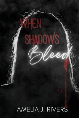 When Shadows Bleed - Amelia J Rivers - cover