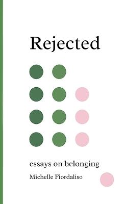 Rejected: Essays on Belonging - Michelle Fiordaliso - cover