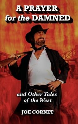 A Prayer for the Damned: and Other Tales of the West - Joe Cornet - cover