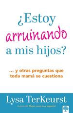 ¿Estoy arruinando a mis hijos?
