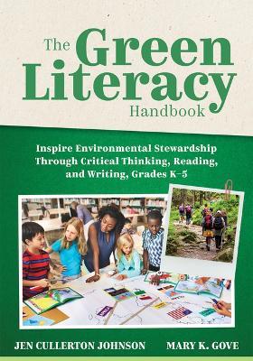 The Green Literacy Handbook: Inspire Environmental Stewardship Through Critical Thinking, Reading, and Writing, Grades K-5 (Active Learning That Inspires Critical Thinking and Environmental Awareness) - Jen Cullerton Johnson,Mary K Gove - cover