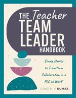 Teacher Team Leader Handbook: Simple Habits to Transform Collaboration in a PLC at Work(r) (Effective Habits to Transform PLC Collaboration)