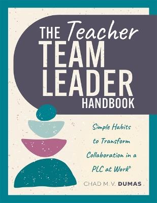 Teacher Team Leader Handbook: Simple Habits to Transform Collaboration in a PLC at Work(r) (Effective Habits to Transform PLC Collaboration) - Chad M V Dumas - cover
