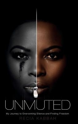 Unmuted: My Journey to Overcoming Silence and Finding Freedom - Recia Kabbah - cover