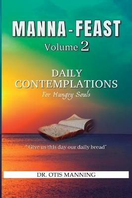 Manna Feast, Vol.2: DAILY CONTEMPLATIONS For Hungry Souls - Otis Manning - cover