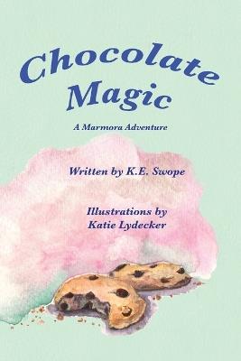 Chocolate Magic: A Marmora Adventure - K E Swope - cover