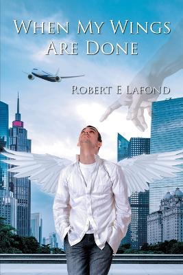 When My Wings Are Done - Robert LaFond - cover