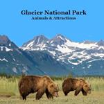 Glacier National Park Animals and Attractions Kids Book: Great Way to See the Glacier Park Animals and Attractions