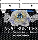 Dust Bunnies: Its Not FUNNY Being a BUNNY