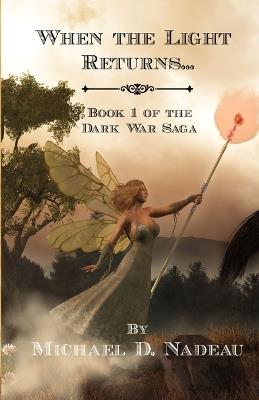 When the Light Returns...: The Dark War Saga Book 1 - Michael D Nadeau - cover