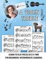 A Violin Treble: Learn to play pieces in 3/4 time!