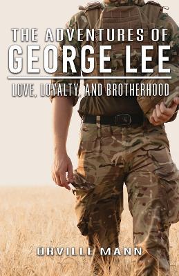 The Adventures of George Lee: Love, Loyalty and Brotherhood - Orville Mann - cover