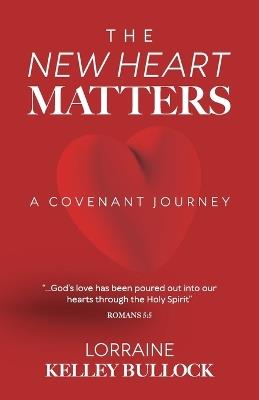 The New Heart Matters: A Covenant Journey - Lorraine Kelley Bullock - cover