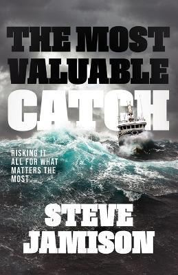The Most Valuable Catch: Risking It All for What Matters the Most - Steve Jamison - cover