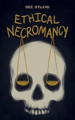 Ethical Necromancy - Bee Hyland - cover