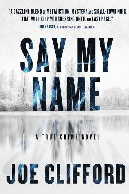 Say My Name: A True-Crime Novel - Joe Clifford - cover