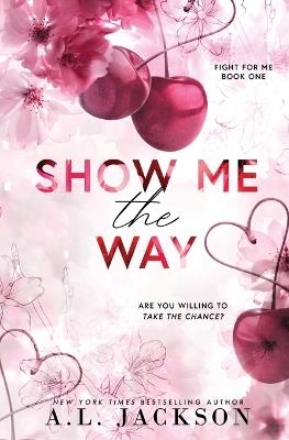 Show Me the Way (Alternate Paperback) - A L Jackson - cover