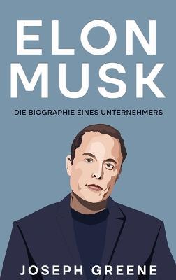 Elon Musk: Die Biographie eines Unternehmers - Joseph Greene - cover