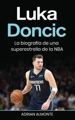 Luka Doncic: La biografía de una superestrella de la NBA - Adrian Almonte - cover