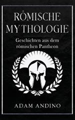 Römische Mythologie: Geschichten aus dem römischen Pantheon