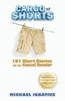 Cargo of Shorts: 101 Short Stories for the Casual Reader - Michael Ignatius - cover