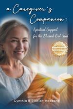 A Caregiver's Companion: Spiritual Support for the Stressed-Out Soul