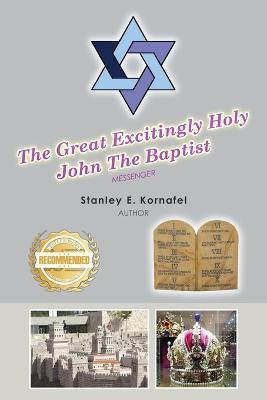 The Great Excitingly Holy John The Baptist - Stanley Kornafel - cover