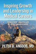 Inspiring Growth and Leadership in Medical Careers: Transform Healthcare as a Physician Leader