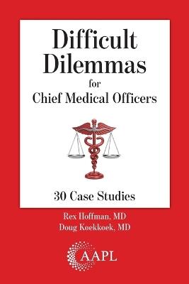 Difficult Dilemmas for Chief Medical Officers: 30 Case Studies - cover